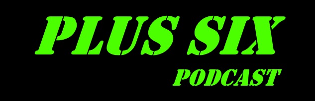 Plus Six Podcast Episode 102