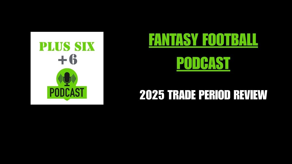 Plus Six Podcast: 2025 Trade Period Review